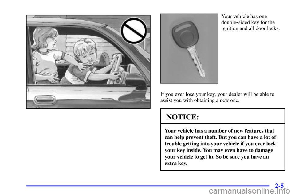 CHEVROLET EXPRESS CARGO VAN 2002 1.G Manual PDF 2-5
Your vehicle has one
double
-sided key for the
ignition and all door locks.
If you ever lose your key, your dealer will be able to
assist you with obtaining a new one.
NOTICE:
Your vehicle has a n