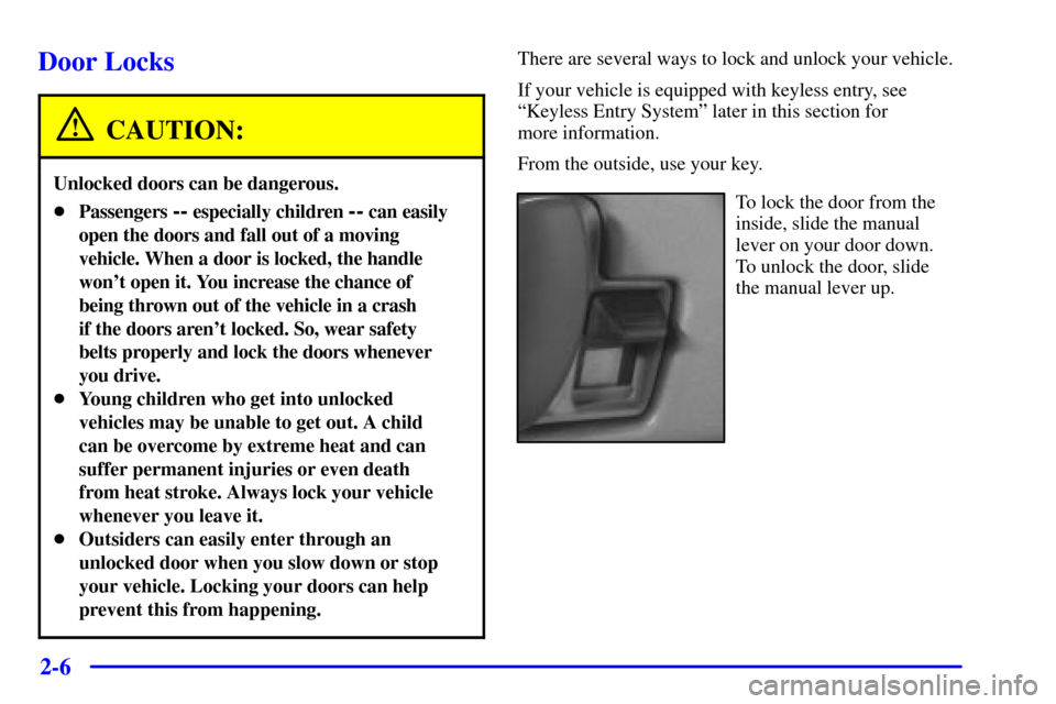 CHEVROLET EXPRESS CARGO VAN 2002 1.G Manual PDF 2-6
Door Locks
CAUTION:
Unlocked doors can be dangerous.
Passengers -- especially children -- can easily
open the doors and fall out of a moving
vehicle. When a door is locked, the handle
wont open 