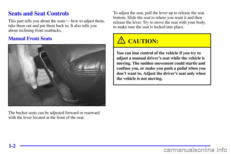 CHEVROLET EXPRESS CARGO VAN 2002 1.G Owners Manual 1-2
Seats and Seat Controls
This part tells you about the seats -- how to adjust them,
take them out and put them back in. It also tells you
about reclining front seatbacks.
Manual Front Seats
The buc
