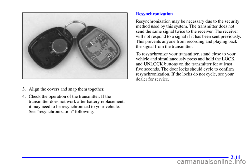 CHEVROLET EXPRESS CARGO VAN 2002 1.G Manual Online 2-11
3. Align the covers and snap them together.
4. Check the operation of the transmitter. If the
transmitter does not work after battery replacement,
it may need to be resynchronized to your vehicle CHEVROLET EXPRESS CARGO VAN 2002 1.G Manual Online 2-11
3. Align the covers and snap them together.
4. Check the operation of the transmitter. If the
transmitter does not work after battery replacement,
it may need to be resynchronized to your vehicle