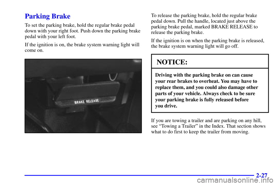 CHEVROLET EXPRESS CARGO VAN 2002 1.G Owners Manual 2-27
Parking Brake
To set the parking brake, hold the regular brake pedal
down with your right foot. Push down the parking brake
pedal with your left foot.
If the ignition is on, the brake system warn