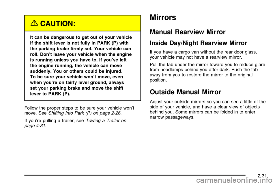 CHEVROLET EXPRESS CARGO VAN 2003 1.G Owners Manual {CAUTION:
It can be dangerous to get out of your vehicle
if the shift lever is not fully in PARK (P) with
the parking brake ®rmly set. Your vehicle can
roll. Dont leave your vehicle when the engine
