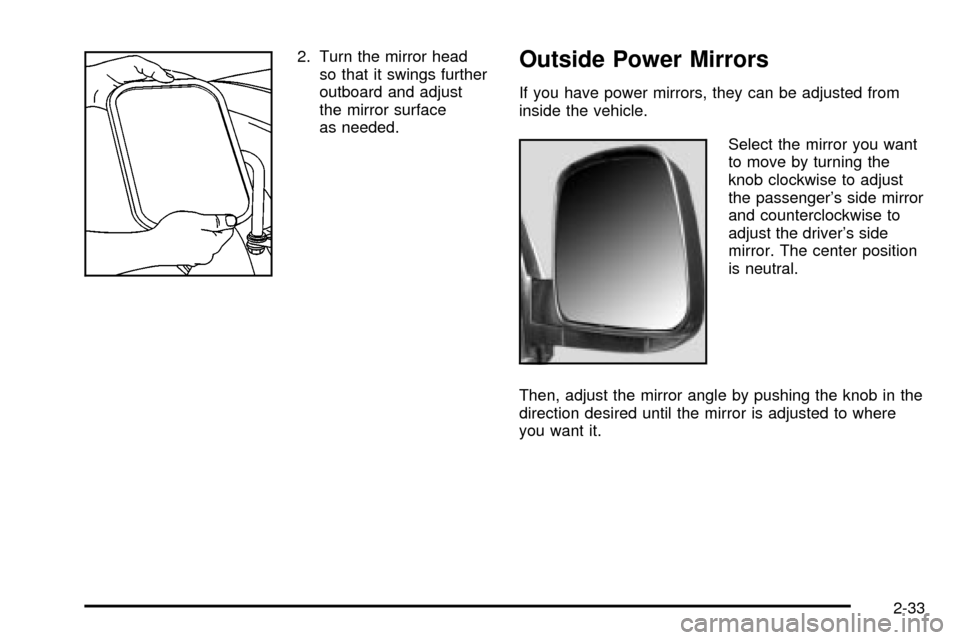 CHEVROLET EXPRESS CARGO VAN 2003 1.G Owners Manual 2. Turn the mirror head
so that it swings further
outboard and adjust
the mirror surface
as needed.Outside Power Mirrors
If you have power mirrors, they can be adjusted from
inside the vehicle.
Select CHEVROLET EXPRESS CARGO VAN 2003 1.G Owners Manual 2. Turn the mirror head
so that it swings further
outboard and adjust
the mirror surface
as needed.Outside Power Mirrors
If you have power mirrors, they can be adjusted from
inside the vehicle.
Select