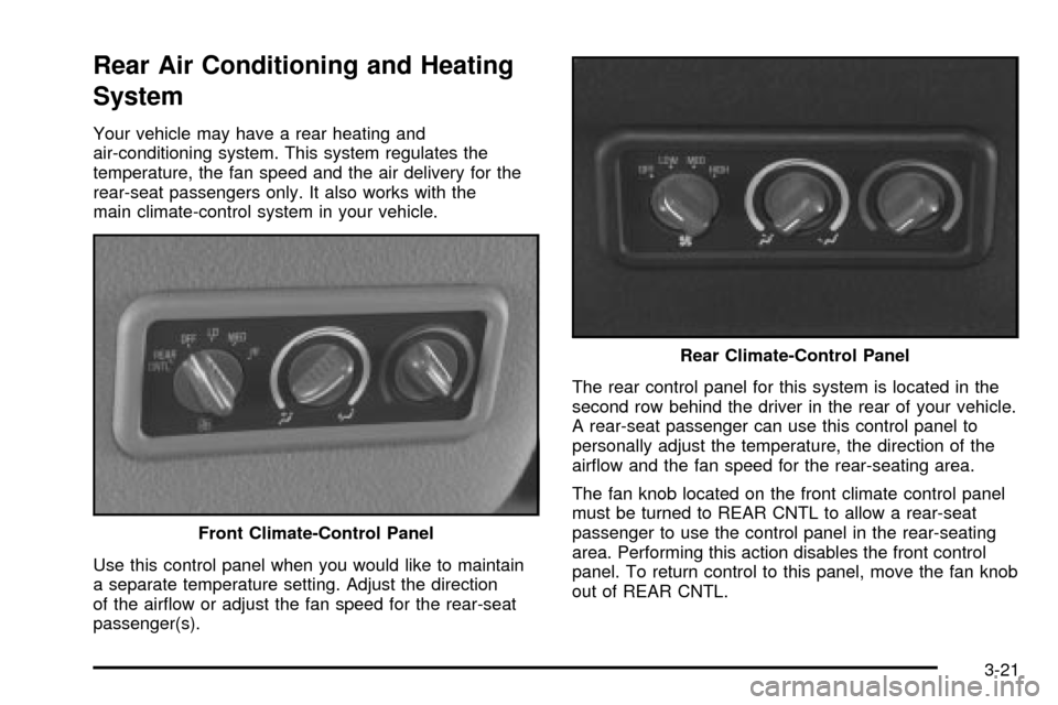 CHEVROLET EXPRESS CARGO VAN 2003 1.G Owners Manual Rear Air Conditioning and Heating
System
Your vehicle may have a rear heating and
air-conditioning system. This system regulates the
temperature, the fan speed and the air delivery for the
rear-seat p CHEVROLET EXPRESS CARGO VAN 2003 1.G Owners Manual Rear Air Conditioning and Heating
System
Your vehicle may have a rear heating and
air-conditioning system. This system regulates the
temperature, the fan speed and the air delivery for the
rear-seat p