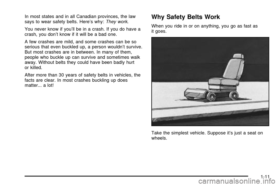 CHEVROLET EXPRESS CARGO VAN 2003 1.G User Guide In most states and in all Canadian provinces, the law
says to wear safety belts. Heres why:They work.
You never know if youll be in a crash. If you do have a
crash, you dont know if it will be a ba