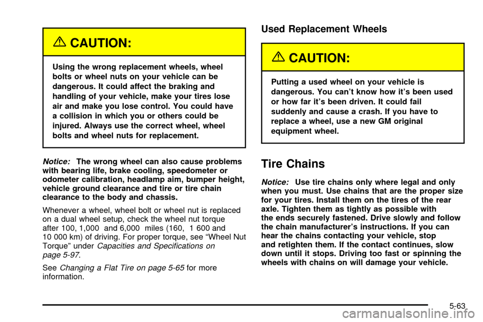 CHEVROLET EXPRESS CARGO VAN 2003 1.G Owners Manual {CAUTION:
Using the wrong replacement wheels, wheel
bolts or wheel nuts on your vehicle can be
dangerous. It could affect the braking and
handling of your vehicle, make your tires lose
air and make yo CHEVROLET EXPRESS CARGO VAN 2003 1.G Owners Manual {CAUTION:
Using the wrong replacement wheels, wheel
bolts or wheel nuts on your vehicle can be
dangerous. It could affect the braking and
handling of your vehicle, make your tires lose
air and make yo