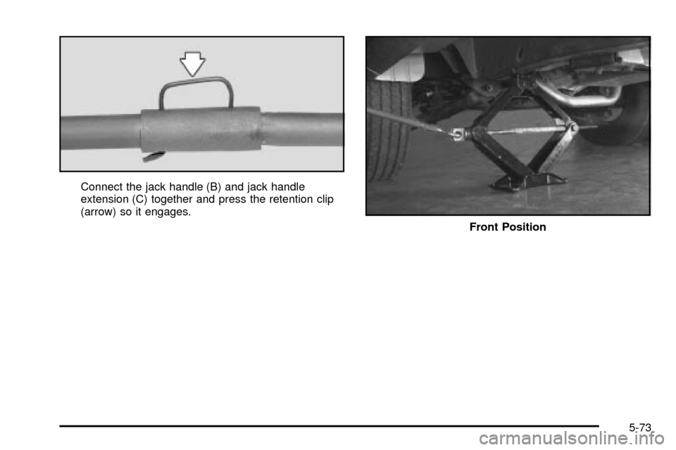 CHEVROLET EXPRESS CARGO VAN 2003 1.G Owners Manual Connect the jack handle (B) and jack handle
extension (C) together and press the retention clip
(arrow) so it engages.
Front Position
5-73 CHEVROLET EXPRESS CARGO VAN 2003 1.G Owners Manual Connect the jack handle (B) and jack handle
extension (C) together and press the retention clip
(arrow) so it engages.
Front Position
5-73