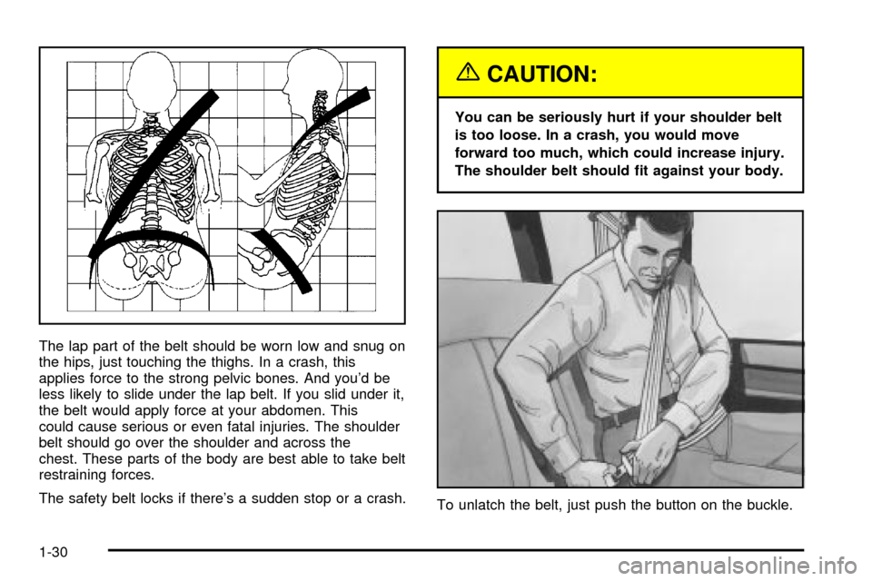 CHEVROLET EXPRESS CARGO VAN 2003 1.G Owners Guide The lap part of the belt should be worn low and snug on
the hips, just touching the thighs. In a crash, this
applies force to the strong pelvic bones. And youd be
less likely to slide under the lap b