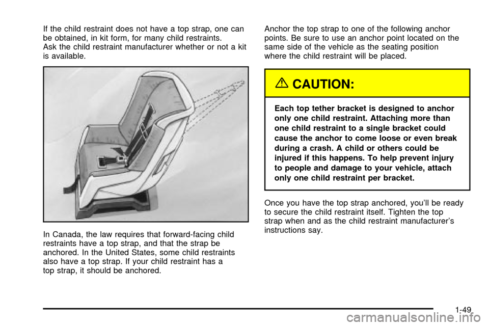 CHEVROLET EXPRESS CARGO VAN 2003 1.G Workshop Manual If the child restraint does not have a top strap, one can
be obtained, in kit form, for many child restraints.
Ask the child restraint manufacturer whether or not a kit
is available.
In Canada, the la CHEVROLET EXPRESS CARGO VAN 2003 1.G Workshop Manual If the child restraint does not have a top strap, one can
be obtained, in kit form, for many child restraints.
Ask the child restraint manufacturer whether or not a kit
is available.
In Canada, the la