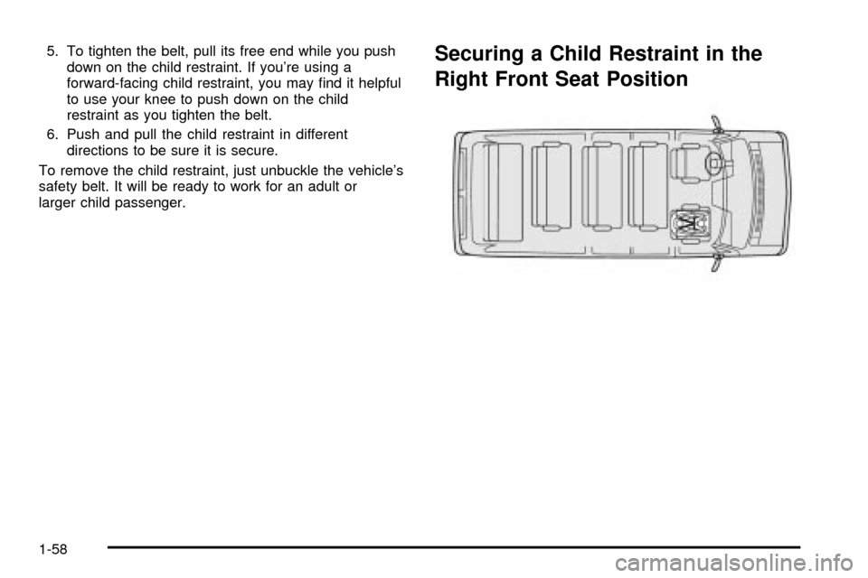 CHEVROLET EXPRESS CARGO VAN 2003 1.G Repair Manual 5. To tighten the belt, pull its free end while you push
down on the child restraint. If youre using a
forward-facing child restraint, you may ®nd it helpful
to use your knee to push down on the chi CHEVROLET EXPRESS CARGO VAN 2003 1.G Repair Manual 5. To tighten the belt, pull its free end while you push
down on the child restraint. If youre using a
forward-facing child restraint, you may ®nd it helpful
to use your knee to push down on the chi
