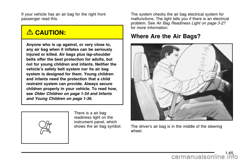 CHEVROLET EXPRESS CARGO VAN 2003 1.G Manual PDF If your vehicle has an air bag for the right front
passenger read this.
{CAUTION:
Anyone who is up against, or very close to,
any air bag when it in¯ates can be seriously
injured or killed. Air bags CHEVROLET EXPRESS CARGO VAN 2003 1.G Manual PDF If your vehicle has an air bag for the right front
passenger read this.
{CAUTION:
Anyone who is up against, or very close to,
any air bag when it in¯ates can be seriously
injured or killed. Air bags