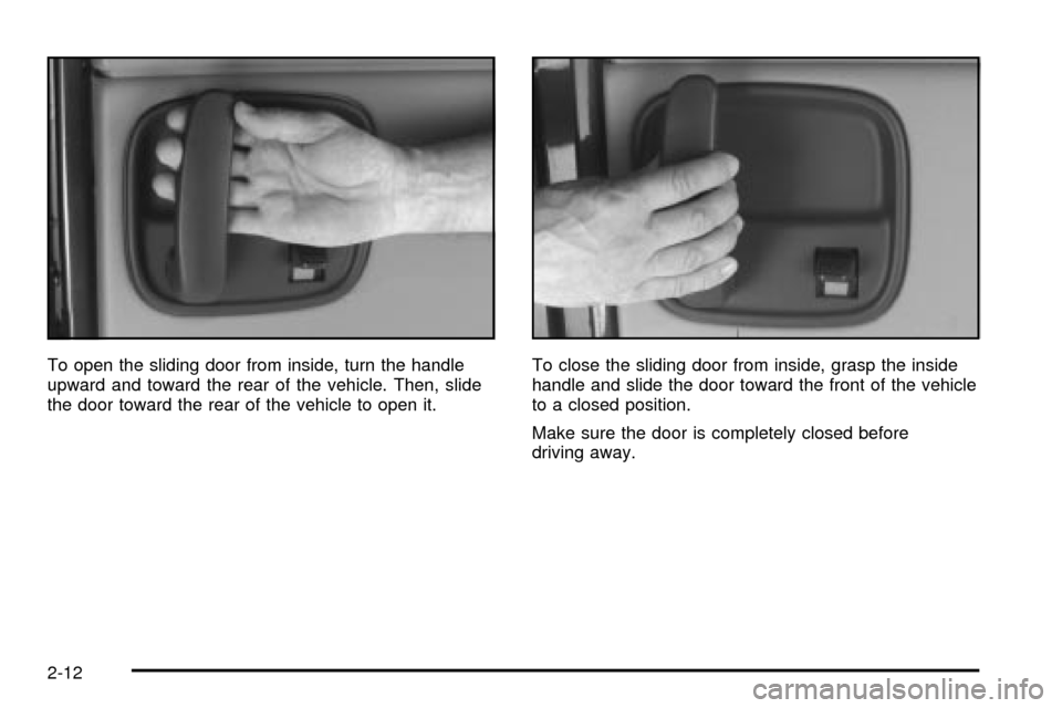 CHEVROLET EXPRESS CARGO VAN 2003 1.G Owners Manual To open the sliding door from inside, turn the handle
upward and toward the rear of the vehicle. Then, slide
the door toward the rear of the vehicle to open it.To close the sliding door from inside, g