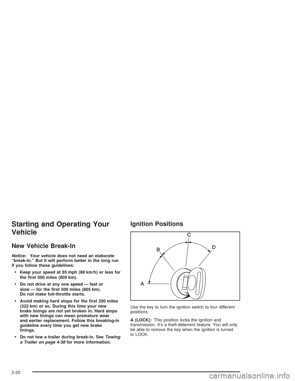 CHEVROLET EXPRESS CARGO VAN 2004 1.G Owners Manual Starting and Operating Your
Vehicle
New Vehicle Break-In
Notice:Your vehicle does not need an elaborate
“break-in.” But it will perform better in the long run
if you follow these guidelines:
Keep