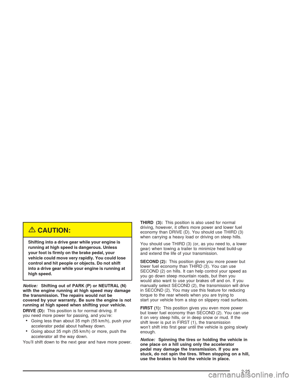 CHEVROLET EXPRESS CARGO VAN 2004 1.G Owners Manual {CAUTION:
Shifting into a drive gear while your engine is
running at high speed is dangerous. Unless
your foot is �rmly on the brake pedal, your
vehicle could move very rapidly. You could lose
control