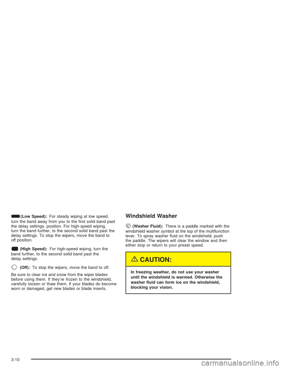 CHEVROLET EXPRESS CARGO VAN 2004 1.G Owners Manual d(Low Speed):For steady wiping at low speed,
turn the band away from you to the �rst solid band past
the delay settings. position. For high-speed wiping,
turn the band further, to the second solid ban