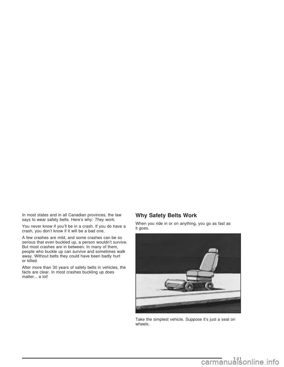 CHEVROLET EXPRESS CARGO VAN 2004 1.G User Guide In most states and in all Canadian provinces, the law
says to wear safety belts. Here’s why:They work.
You never know if you’ll be in a crash. If you do have a
crash, you don’t know if it will b