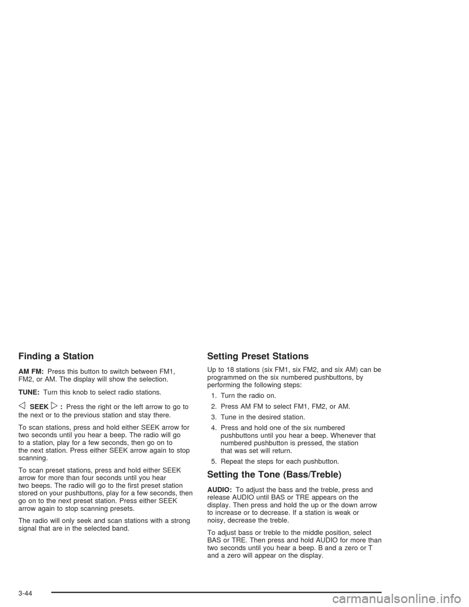 CHEVROLET EXPRESS CARGO VAN 2004 1.G Owners Manual Finding a Station
AM FM:Press this button to switch between FM1,
FM2, or AM. The display will show the selection.
TUNE:Turn this knob to select radio stations.
oSEEKp:Press the right or the left arrow