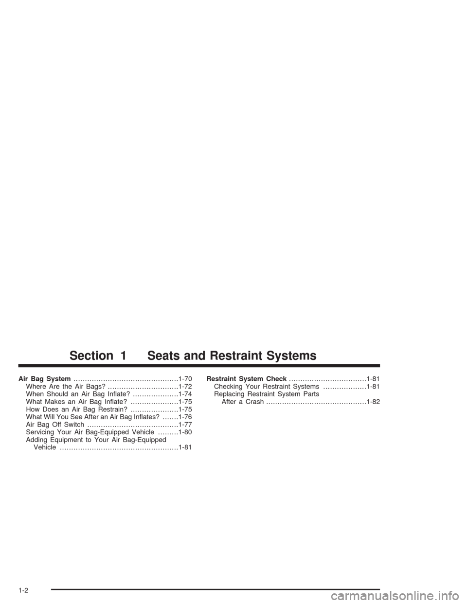 CHEVROLET EXPRESS CARGO VAN 2004 1.G Owners Manual Air Bag System..............................................1-70
Where Are the Air Bags?...............................1-72
When Should an Air Bag In�ate?....................1-74
What Makes an Air Bag