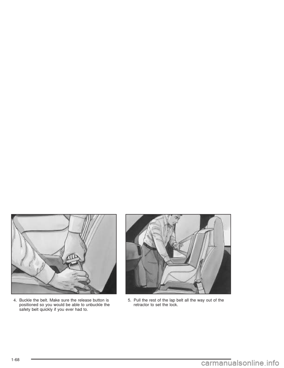 CHEVROLET EXPRESS CARGO VAN 2004 1.G Manual PDF 4. Buckle the belt. Make sure the release button is
positioned so you would be able to unbuckle the
safety belt quickly if you ever had to.5. Pull the rest of the lap belt all the way out of the
retra CHEVROLET EXPRESS CARGO VAN 2004 1.G Manual PDF 4. Buckle the belt. Make sure the release button is
positioned so you would be able to unbuckle the
safety belt quickly if you ever had to.5. Pull the rest of the lap belt all the way out of the
retra