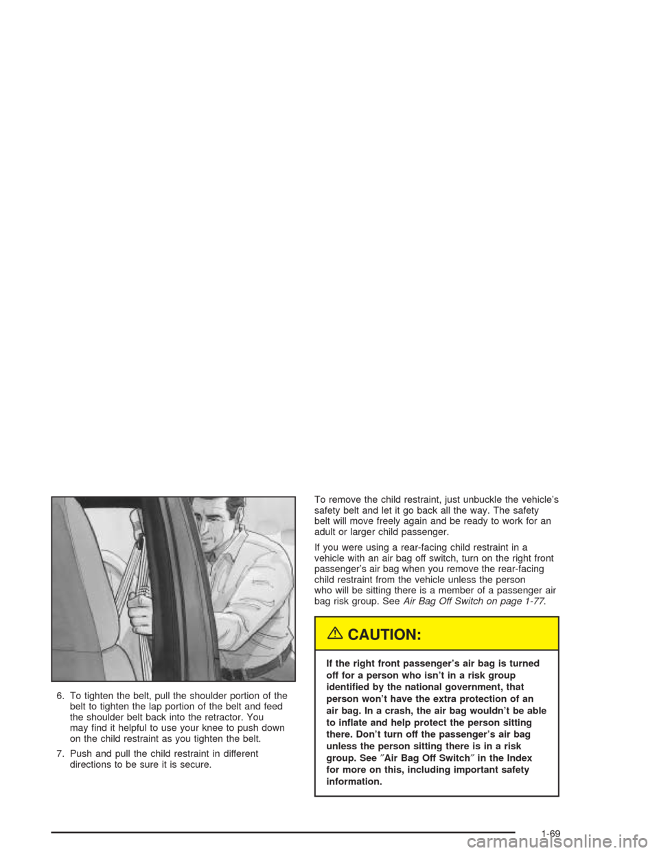 CHEVROLET EXPRESS CARGO VAN 2004 1.G Manual PDF 6. To tighten the belt, pull the shoulder portion of the
belt to tighten the lap portion of the belt and feed
the shoulder belt back into the retractor. You
may �nd it helpful to use your knee to push