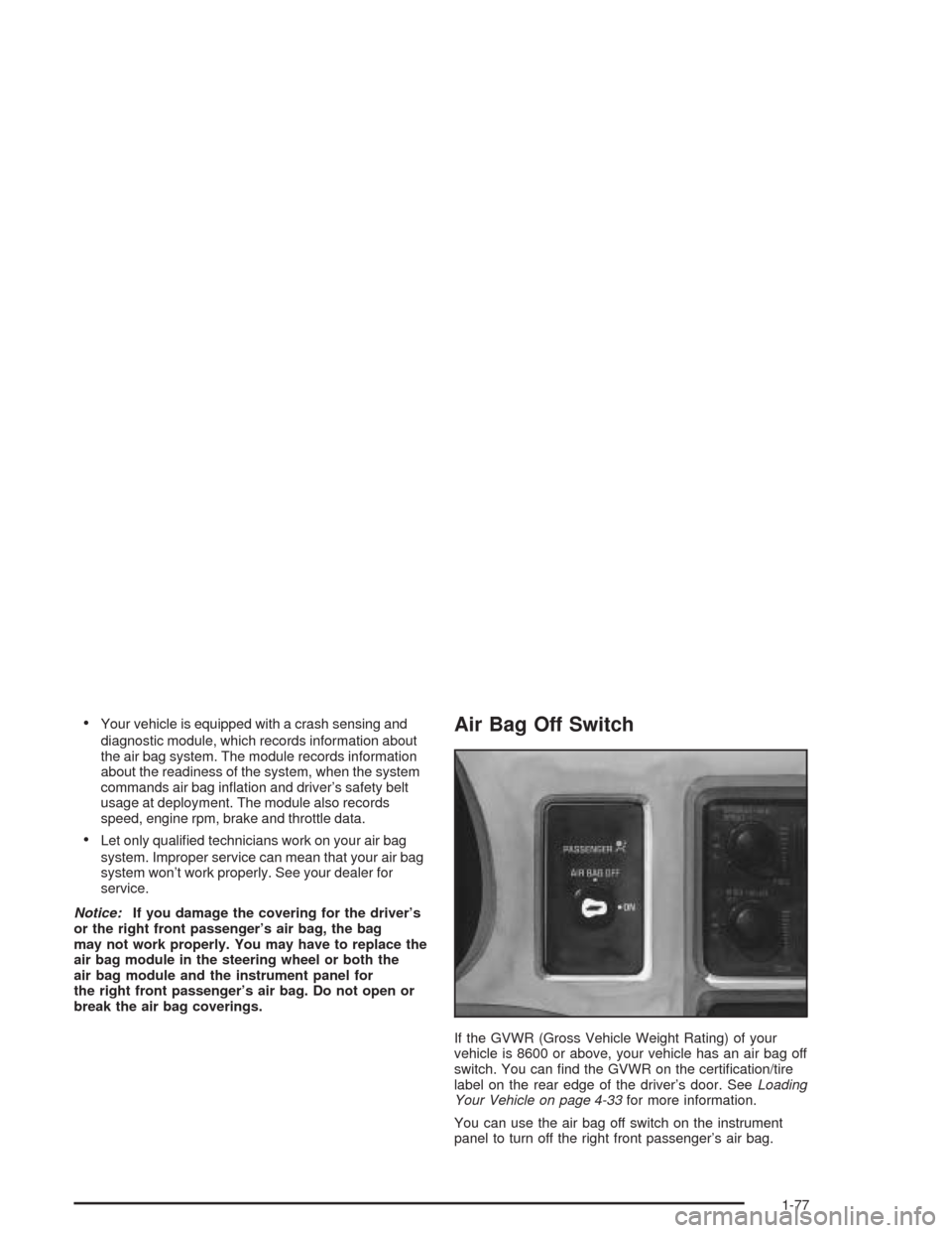 CHEVROLET EXPRESS CARGO VAN 2004 1.G Manual Online Your vehicle is equipped with a crash sensing and
diagnostic module, which records information about
the air bag system. The module records information
about the readiness of the system, when the sys
