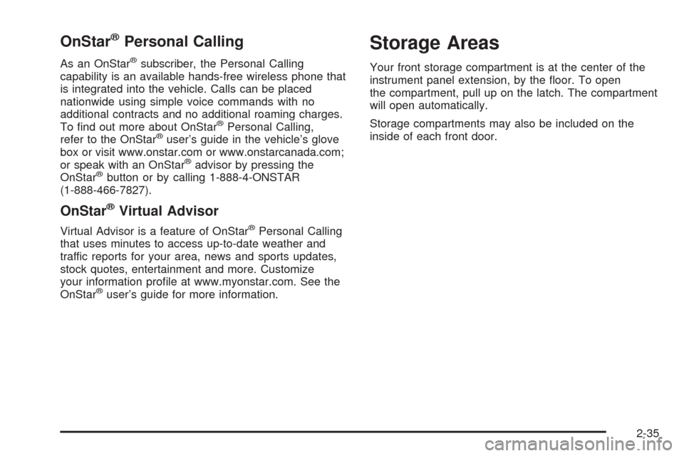 CHEVROLET EXPRESS CARGO VAN 2005 1.G Owners Manual OnStar®Personal Calling
As an OnStar®subscriber, the Personal Calling
capability is an available hands-free wireless phone that
is integrated into the vehicle. Calls can be placed
nationwide using s
