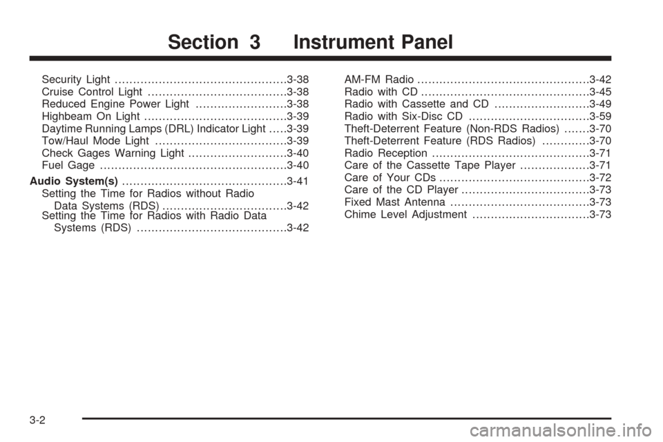 CHEVROLET EXPRESS CARGO VAN 2005 1.G Owners Manual Security Light...............................................3-38
Cruise Control Light......................................3-38
Reduced Engine Power Light.........................3-38
Highbeam On Lig