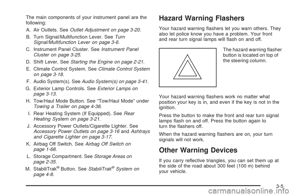 CHEVROLET EXPRESS CARGO VAN 2005 1.G Owners Manual The main components of your instrument panel are the
following:
A. Air Outlets. SeeOutlet Adjustment on page 3-20.
B. Turn Signal/Multifunction Lever. SeeTurn
Signal/Multifunction Lever on page 3-6.
C