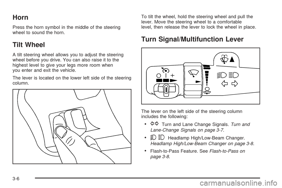 CHEVROLET EXPRESS CARGO VAN 2005 1.G Owners Manual Horn
Press the horn symbol in the middle of the steering
wheel to sound the horn.
Tilt Wheel
A tilt steering wheel allows you to adjust the steering
wheel before you drive. You can also raise it to th