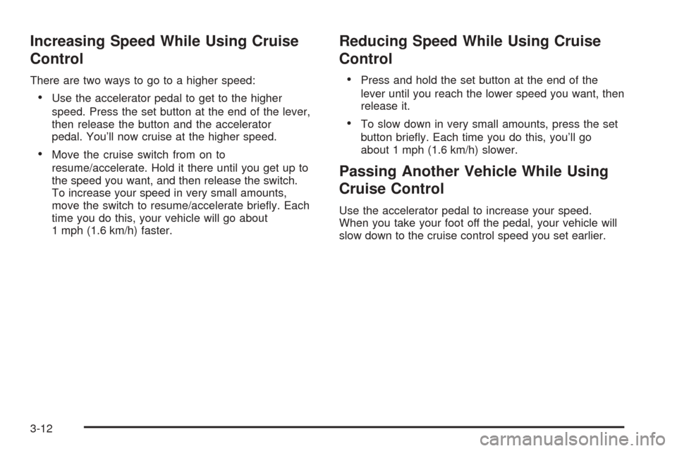 CHEVROLET EXPRESS CARGO VAN 2005 1.G Owners Manual Increasing Speed While Using Cruise
Control
There are two ways to go to a higher speed:
Use the accelerator pedal to get to the higher
speed. Press the set button at the end of the lever,
then releas