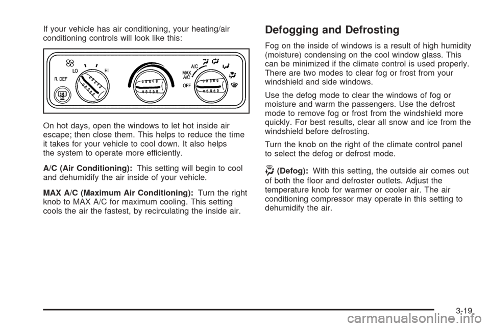 CHEVROLET EXPRESS CARGO VAN 2005 1.G Owners Manual If your vehicle has air conditioning, your heating/air
conditioning controls will look like this:
On hot days, open the windows to let hot inside air
escape; then close them. This helps to reduce the 