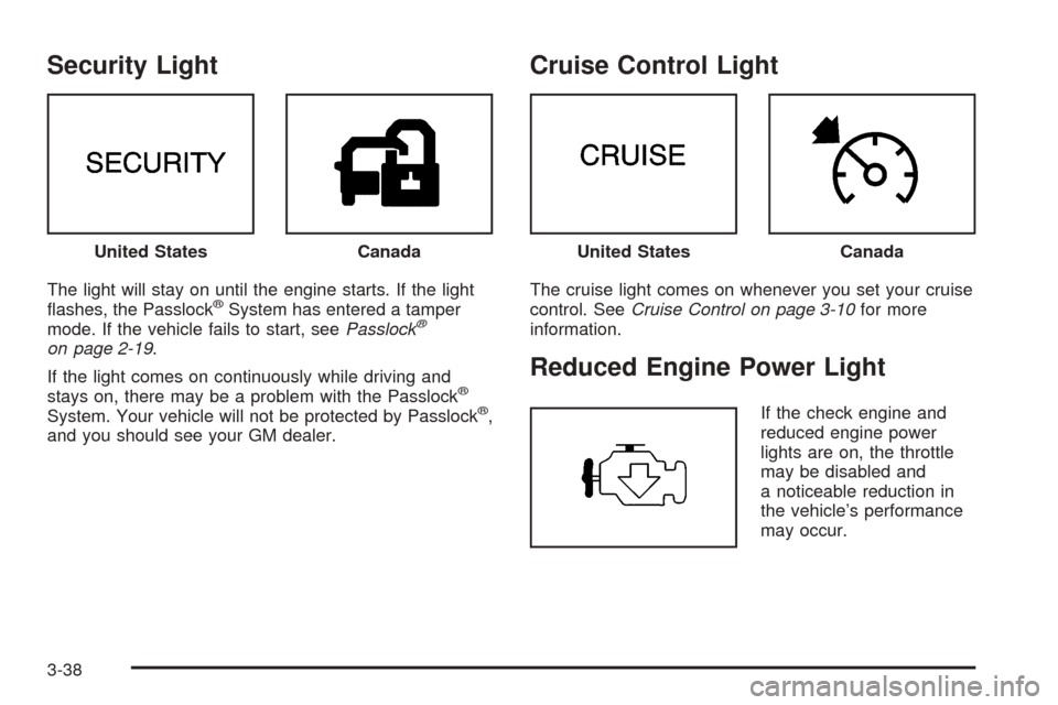 CHEVROLET EXPRESS CARGO VAN 2005 1.G Owners Manual Security Light
The light will stay on until the engine starts. If the light
�ashes, the Passlock®System has entered a tamper
mode. If the vehicle fails to start, seePasslock®
on page 2-19.
If the li