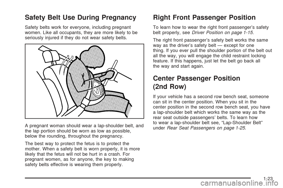 CHEVROLET EXPRESS CARGO VAN 2005 1.G Owners Manual Safety Belt Use During Pregnancy
Safety belts work for everyone, including pregnant
women. Like all occupants, they are more likely to be
seriously injured if they do not wear safety belts.
A pregnant