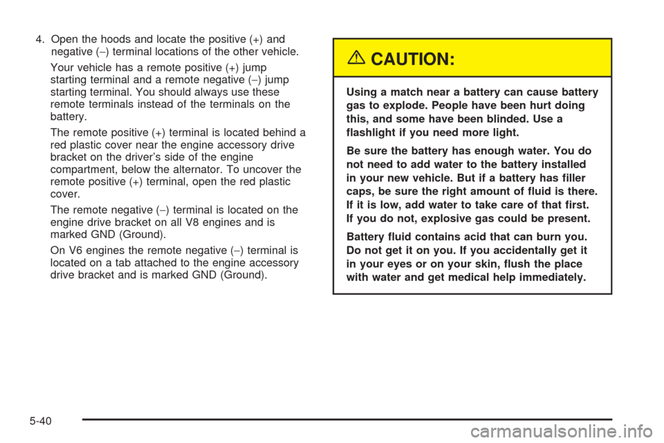 CHEVROLET EXPRESS CARGO VAN 2005 1.G Owners Manual 4. Open the hoods and locate the positive (+) and
negative (−) terminal locations of the other vehicle.
Your vehicle has a remote positive (+) jump
starting terminal and a remote negative (−) jump