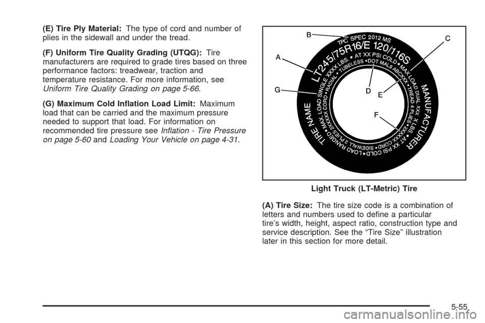 CHEVROLET EXPRESS CARGO VAN 2005 1.G Owners Manual (E) Tire Ply Material:The type of cord and number of
plies in the sidewall and under the tread.
(F) Uniform Tire Quality Grading (UTQG):Tire
manufacturers are required to grade tires based on three
pe