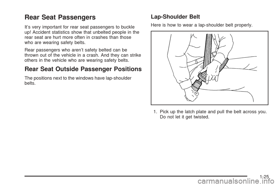 CHEVROLET EXPRESS CARGO VAN 2005 1.G Owners Guide Rear Seat Passengers
It’s very important for rear seat passengers to buckle
up! Accident statistics show that unbelted people in the
rear seat are hurt more often in crashes than those
who are weari