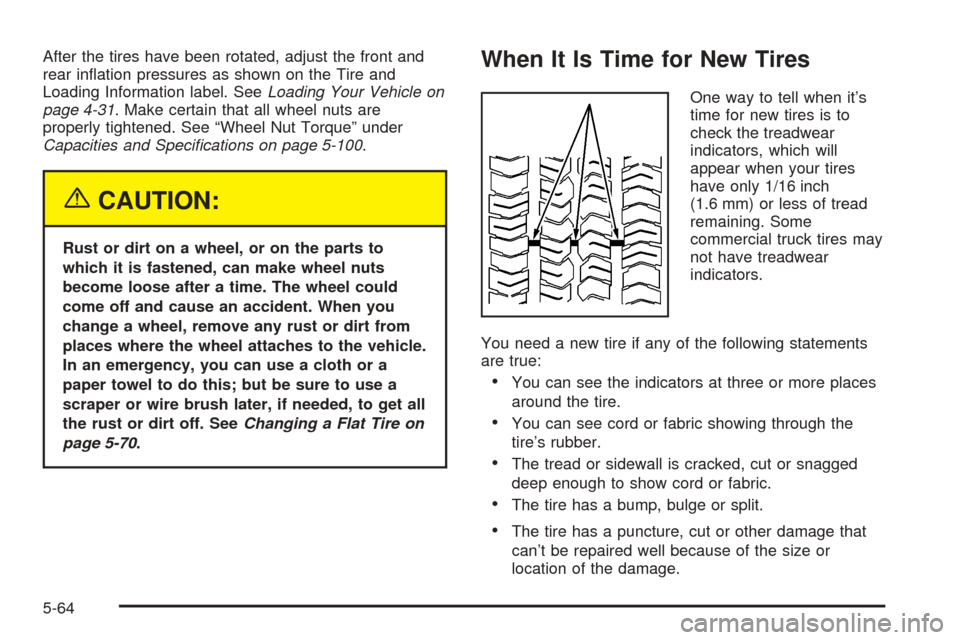 CHEVROLET EXPRESS CARGO VAN 2005 1.G Owners Manual After the tires have been rotated, adjust the front and
rear in�ation pressures as shown on the Tire and
Loading Information label. SeeLoading Your Vehicle on
page 4-31. Make certain that all wheel nu