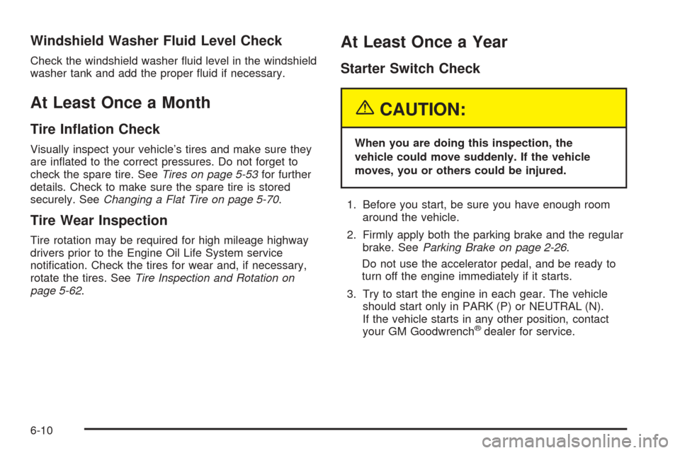 CHEVROLET EXPRESS CARGO VAN 2005 1.G Owners Manual Windshield Washer Fluid Level Check
Check the windshield washer �uid level in the windshield
washer tank and add the proper �uid if necessary.
At Least Once a Month
Tire In�ation Check
Visually inspec