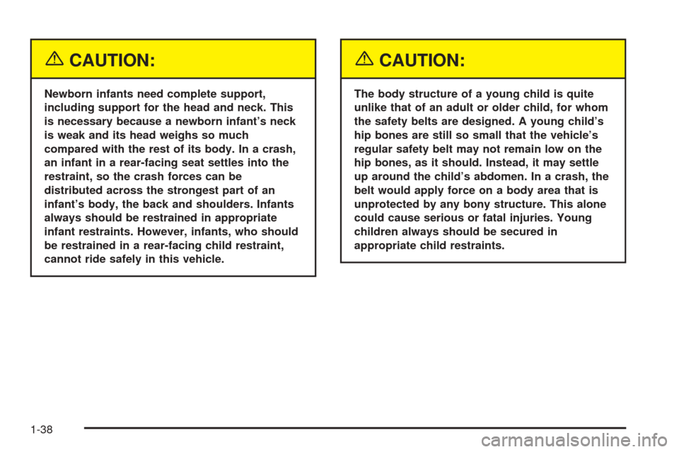 CHEVROLET EXPRESS CARGO VAN 2005 1.G Service Manual {CAUTION:
Newborn infants need complete support,
including support for the head and neck. This
is necessary because a newborn infant’s neck
is weak and its head weighs so much
compared with the rest