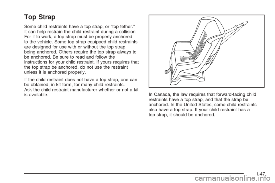 CHEVROLET EXPRESS CARGO VAN 2005 1.G Workshop Manual Top Strap
Some child restraints have a top strap, or “top tether.”
It can help restrain the child restraint during a collision.
For it to work, a top strap must be properly anchored
to the vehicle