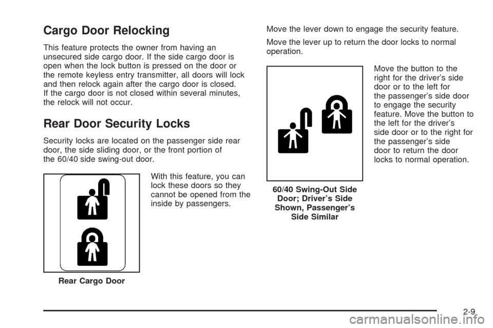 CHEVROLET EXPRESS CARGO VAN 2005 1.G Owners Manual Cargo Door Relocking
This feature protects the owner from having an
unsecured side cargo door. If the side cargo door is
open when the lock button is pressed on the door or
the remote keyless entry tr