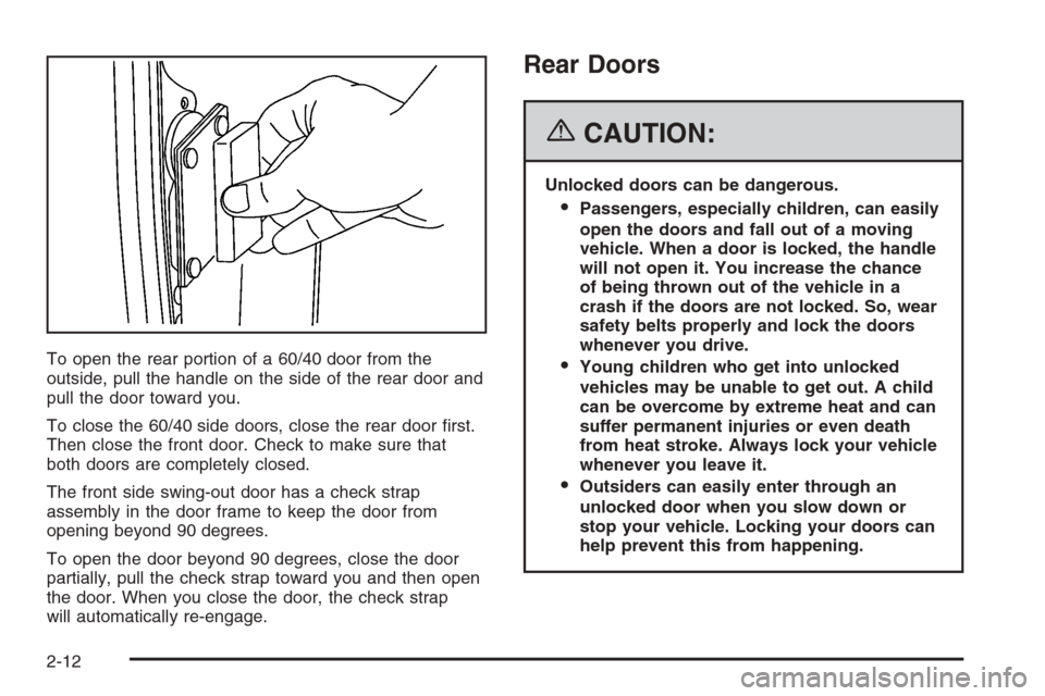 CHEVROLET EXPRESS CARGO VAN 2006 1.G Owners Manual To open the rear portion of a 60/40 door from the
outside, pull the handle on the side of the rear door and
pull the door toward you.
To close the 60/40 side doors, close the rear door ﬁrst.
Then cl