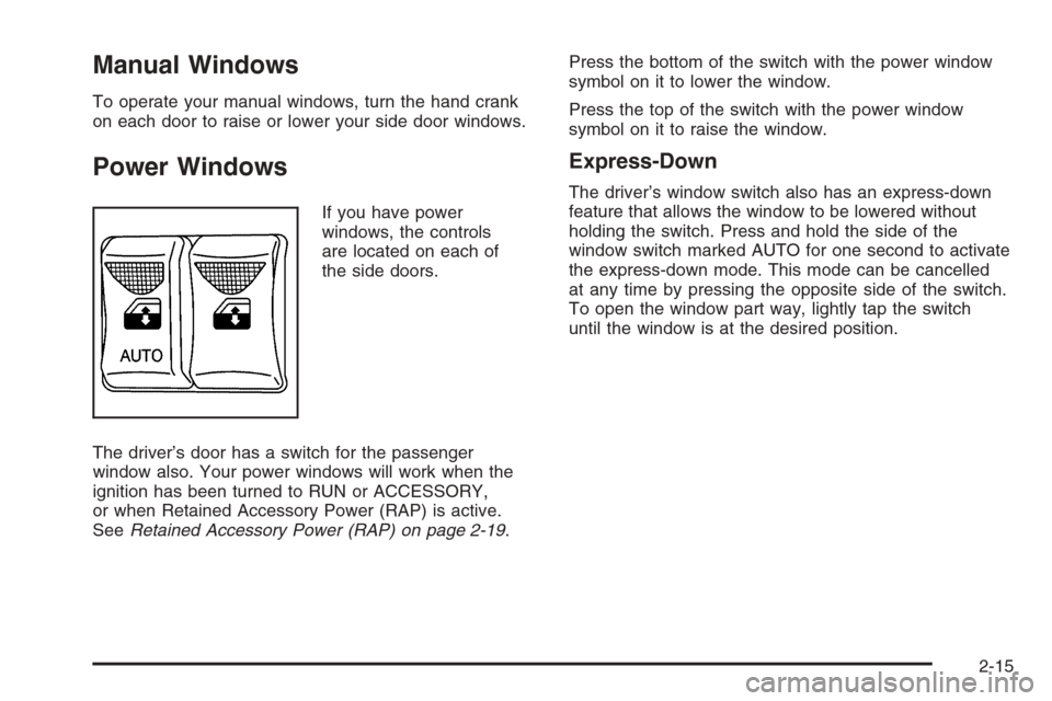 CHEVROLET EXPRESS CARGO VAN 2006 1.G Owners Manual Manual Windows
To operate your manual windows, turn the hand crank
on each door to raise or lower your side door windows.
Power Windows
If you have power
windows, the controls
are located on each of
t