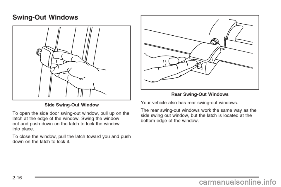 CHEVROLET EXPRESS CARGO VAN 2006 1.G Owners Manual Swing-Out Windows
To open the side door swing-out window, pull up on the
latch at the edge of the window. Swing the window
out and push down on the latch to lock the window
into place.
To close the wi
