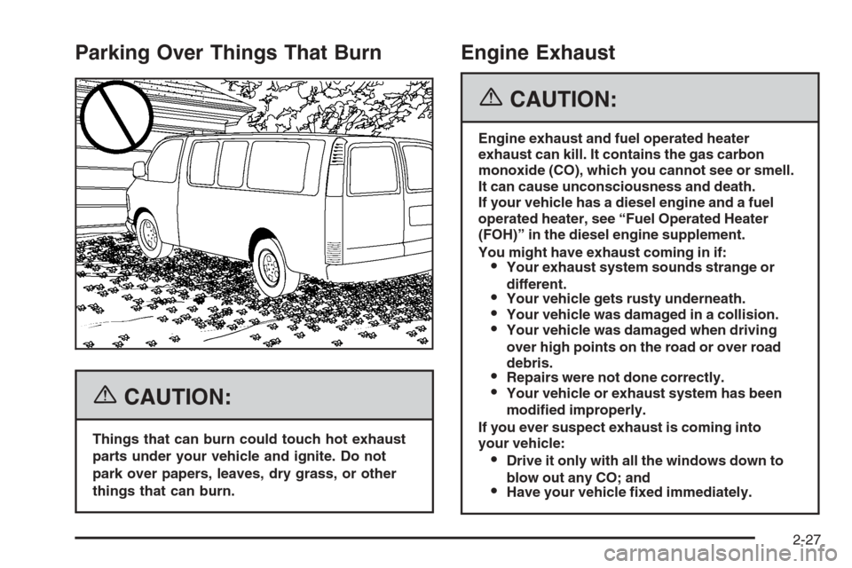 CHEVROLET EXPRESS CARGO VAN 2006 1.G Owners Manual Parking Over Things That Burn
{CAUTION:
Things that can burn could touch hot exhaust
parts under your vehicle and ignite. Do not
park over papers, leaves, dry grass, or other
things that can burn.
Eng