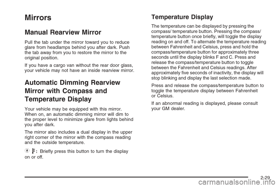 CHEVROLET EXPRESS CARGO VAN 2006 1.G Owners Manual Mirrors
Manual Rearview Mirror
Pull the tab under the mirror toward you to reduce
glare from headlamps behind you after dark. Push
the tab away from you to restore the mirror to the
original position.
