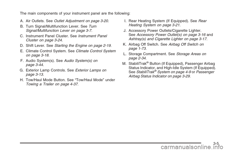 CHEVROLET EXPRESS CARGO VAN 2006 1.G Owners Manual The main components of your instrument panel are the following:
A. Air Outlets. SeeOutlet Adjustment on page 3-20.
B. Turn Signal/Multifunction Lever. SeeTurn
Signal/Multifunction Lever on page 3-7.
C