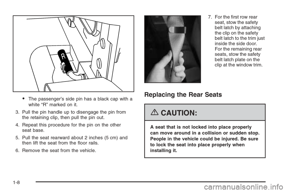 CHEVROLET EXPRESS CARGO VAN 2006 1.G Owners Manual •The passenger’s side pin has a black cap with a
white “R” marked on it.
3. Pull the pin handle up to disengage the pin from
the retaining clip, then pull the pin out.
4. Repeat this procedure