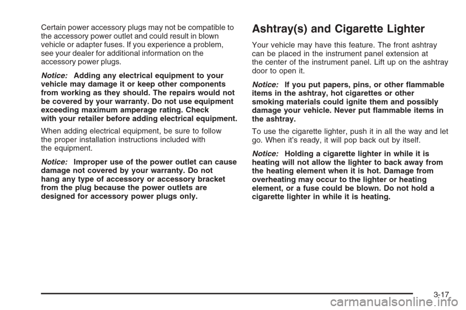 CHEVROLET EXPRESS CARGO VAN 2006 1.G Owners Manual Certain power accessory plugs may not be compatible to
the accessory power outlet and could result in blown
vehicle or adapter fuses. If you experience a problem,
see your dealer for additional inform