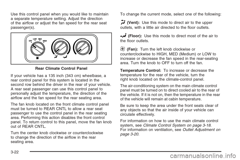 CHEVROLET EXPRESS CARGO VAN 2006 1.G Owners Manual Use this control panel when you would like to maintain
a separate temperature setting. Adjust the direction
of the airﬂow or adjust the fan speed for the rear seat
passenger(s).
If your vehicle has 